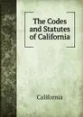 The Codes and Statutes of California - California