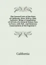 The General Laws of the State of California, from 1850 to 1864, Inclusive: Being a Compilation of All Acts of a General Nature Now in Force, with Full . and Statutory Constructions of the Supreme C - California