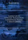 Ioannis Calvini in Novum Testamentum Commentarii, Volume 5 (Dutch Edition) - Calvin Jean