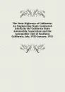 The State Highways of California: An Engineering Study Conducted Jointly by the California State Automobile Association and the Automobile Club of Southern California, July, 1920-January, 1921 - 
