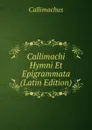 Callimachi Hymni Et Epigrammata (Latin Edition) - Callimachus