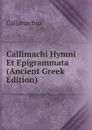 Callimachi Hymni Et Epigrammata (Ancient Greek Edition) - Callimachus