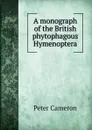 A monograph of the British phytophagous Hymenoptera - Peter Cameron