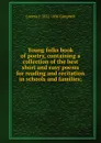 Young folks book of poetry, containing a collection of the best short and easy poems for reading and recitation in schools and families; - Loomis J. 1831-1896 Campbell