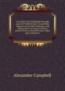 A journey from Edinburgh through parts of North Britain: containing remarks on Scotish landscape; and observations on rural economy, natural history, manufactures, trade, and commerce; - Alexander Campbell
