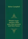 Women wage-earners: their past, their present and their future - Helen Campbell