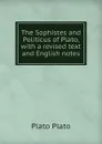 The Sophistes and Politicus of Plato, with a revised text and English notes - Plato Plato