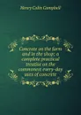 Concrete on the farm and in the shop; a complete practical treatise on the commonest every-day uses of concrete - Henry Colin Campbell