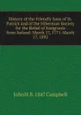 History of the Friendly Sons of St. Patrick and of the Hibernian Society for the Relief of Emigrants from Ireland: March 17, 1771-March 17, 1892 - John H. b. 1847 Campbell