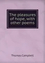 The pleasures of hope, with other poems - Campbell Thomas