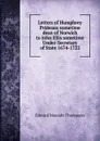 Letters of Humphrey Prideaux sometime dean of Norwich to John Ellis sometime Under-Secretary of State 1674-1722 - Edward Maunde Thompson