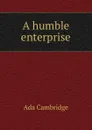 A humble enterprise - Ada Cambridge