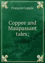 Coppee and Maupassant tales; - François Coppée