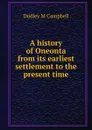 A history of Oneonta from its earliest settlement to the present time - Dudley M Campbell