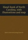 Hand-book of North Carolina, with illustrations and map - John D. [from old catalog] Cameron