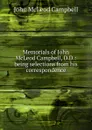 Memorials of John McLeod Campbell, D.D.: being selections from his correspondence - John McLeod Campbell