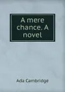 A mere chance. A novel - Ada Cambridge