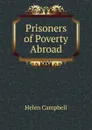 Prisoners of Poverty Abroad - Helen Campbell