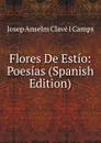 Flores De Estio: Poesias (Spanish Edition) - Josep Anselm Clavé i Camps