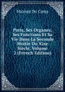 Paris, Ses Organes, Ses Fonctions Et Sa Vie Dans La Seconde Moitie Du Xixe Siecle, Volume 2 (French Edition) - Maxime Du Camp