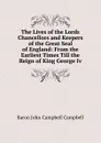 The Lives of the Lords Chancellors and Keepers of the Great Seal of England: From the Earliest Times Till the Reign of King George Iv. - John Campbell Campbell