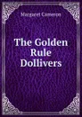 The Golden Rule Dollivers - Margaret Cameron