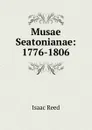 Musae Seatonianae: 1776-1806 - Isaac Reed