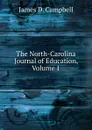 The North-Carolina Journal of Education, Volume 1 - James D. Campbell