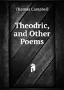 Theodric, and Other Poems - Campbell Thomas