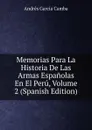 Memorias Para La Historia De Las Armas Espanolas En El Peru, Volume 2 (Spanish Edition) - Andrés García Camba