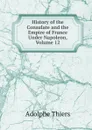 History of the Consulate and the Empire of France Under Napoleon, Volume 12 - Thiers Adolphe