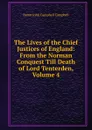 The Lives of the Chief Justices of England: From the Norman Conquest Till Death of Lord Tenterden, Volume 4 - John Campbell Campbell