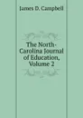 The North-Carolina Journal of Education, Volume 2 - James D. Campbell