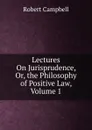 Lectures On Jurisprudence, Or, the Philosophy of Positive Law, Volume 1 - Robert Campbell