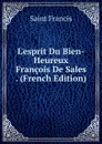 L.esprit Du Bien-Heureux Francois De Sales . (French Edition) - Saint Francis
