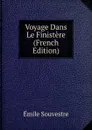 Voyage Dans Le Finistere (French Edition) - Emile Souvestre