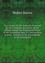 Two Essays On the Subjects Proposed by the Cambrian Society in Dyfed Which Gained the Respective Prizes at the Eisteddfod Held at Caermarthen in July, . Account of the Proceedings at the Eisteddfod - Walter Davies