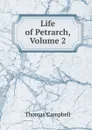 Life of Petrarch, Volume 2 - Campbell Thomas