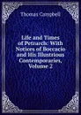Life and Times of Petrarch: With Notices of Boccacio and His Illustrious Contemporaries, Volume 2 - Campbell Thomas