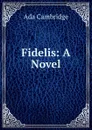 Fidelis: A Novel - Ada Cambridge