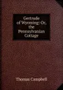 Gertrude of Wyoming: Or, the Pennsylvanian Cottage - Campbell Thomas