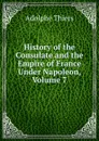 History of the Consulate and the Empire of France Under Napoleon, Volume 7 - Thiers Adolphe