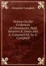 Debate On the Evidences of Christianity, Held Between R. Owen and A. Campbell Ed. by A. Campbell. - Alexander Campbell