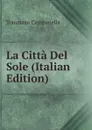 La Citta Del Sole (Italian Edition) - Tommaso Campanella