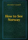 How to See Norway - John Robert Campbell