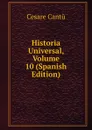 Historia Universal, Volume 10 (Spanish Edition) - Cesare Cantù