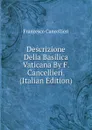 Descrizione Della Basilica Vaticana By F. Cancellieri. (Italian Edition) - Francesco Cancellieri