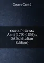 Storia Di Cento Anni (1750-1850).: 3A Ed (Italian Edition) - Cesare Cantù