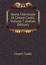 Storia Universale Di Cesare Cantu, Volume 7 (Italian Edition) - Cesare Cantù