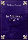 In Memory of W. V. - William Canton